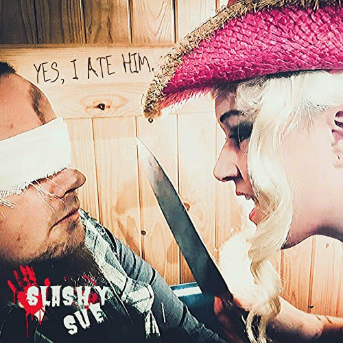 Slashy Sue : Yes I Ate Him